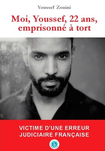 Moi, Youssef, 22 ans, emprisonné à tort: Victime d'une erreur judiciaire française 9782364660403