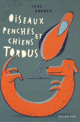 Oiseaux penchés et chiens tordus: Expressions toutes bêtes 9782844070791