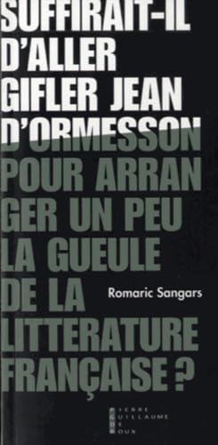 Suffirait-il d'aller gifler Jean d'Ormesson pour arranger un peu la gueule de la littérature française ? : Suivi de Pneuma 9782363711243