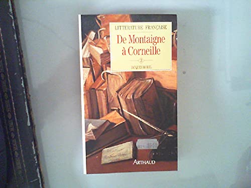 Littérature française... Tome 3: De Montaigne à Corneille 1572-1660 9782700305142