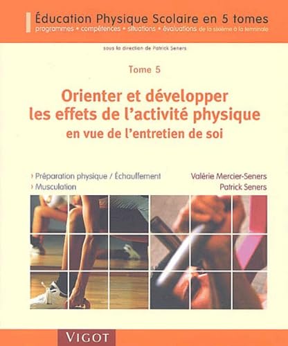 Orienter et développer les effets de l'activité physique en vue de l'entretien de soi: Préparation physique-échauffement, musculation 9782711415939