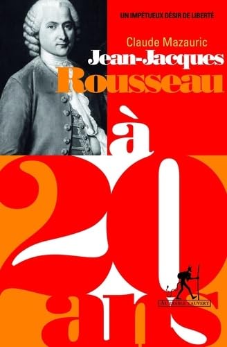 Jean-Jacques Rousseau à 20 ans: un impétueux désir de liberté 9782846262989