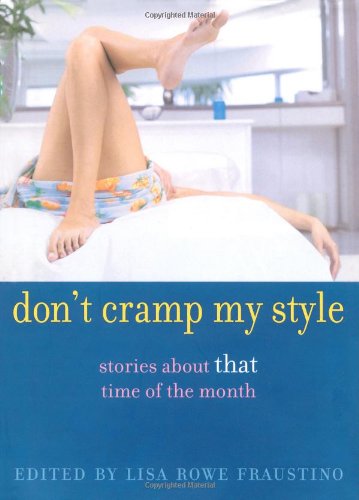 Don't Cramp My Style: Stories About That Time of the Month 9780689858826