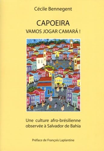 Capoeira, Vamos jogar, camara !: Une culture afro-brésilienne observée à Salvador de Bahia - Brésil 9782951767409