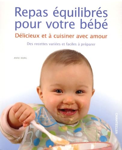Repas équilibrés pour votre bébé: Délicieux et à cuisiner avec amour 9782803450688