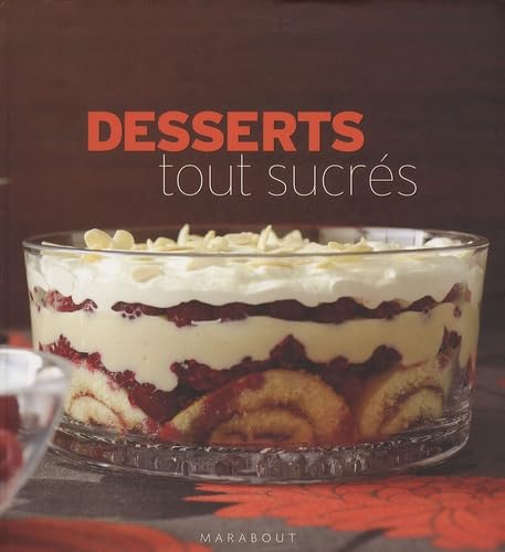 Desserts tout sucrés: 150 Recettes irrésistibles 9782501051149