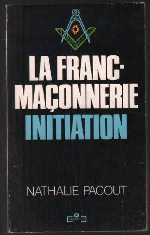 La franc-maçonnerie: Initiation 9782501016353