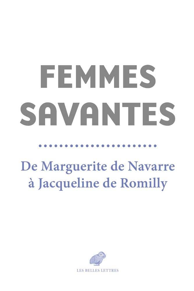 Femmes savantes: De Marguerite de Navarre à Jacqueline de Romilly 9782251450476