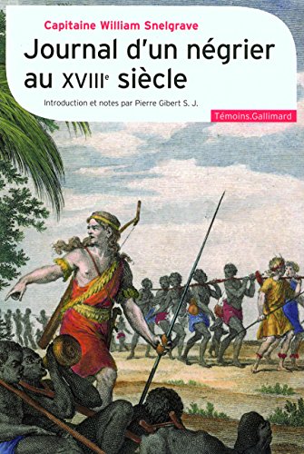 Journal d'un négrier au XVIIIᵉ siècle: Nouvelle relation de quelques endroits de Guinée et du commerce d'esclaves qu'on y fait (1704-1734) 9782070782154