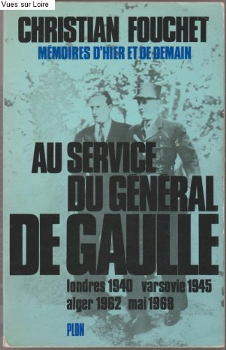 Au service du général DE GAULLE Londres 1940 Varsovie 1945 Alger 1962 mai 1968 