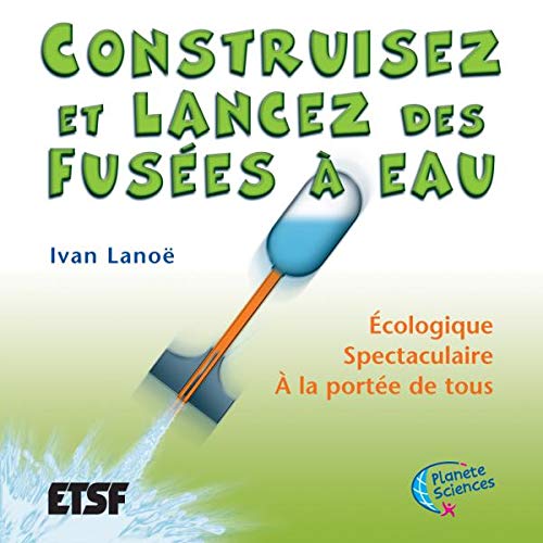 Construisez et lancez vos fusées à eau : Étude, construction et lancement 9782100069880