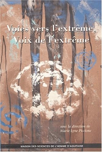 Voies vers l'extrême, voix de l'extrême : Actes des colloques organisés par le Centre d'Etudes canadiennes de l'Université Michel de Montaigne Bordeaux 3, décembre 199 et décembre 2001 9782858923076