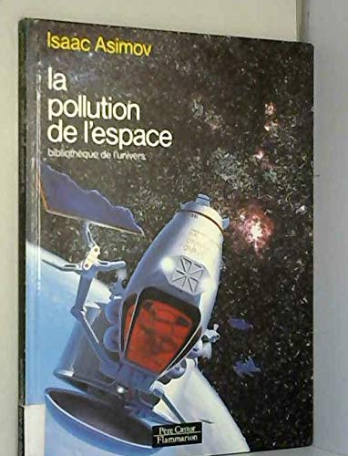 Pollution de l'espace (La): BIBLIOTHEQUE DE L'UNIVERS 9782081614710