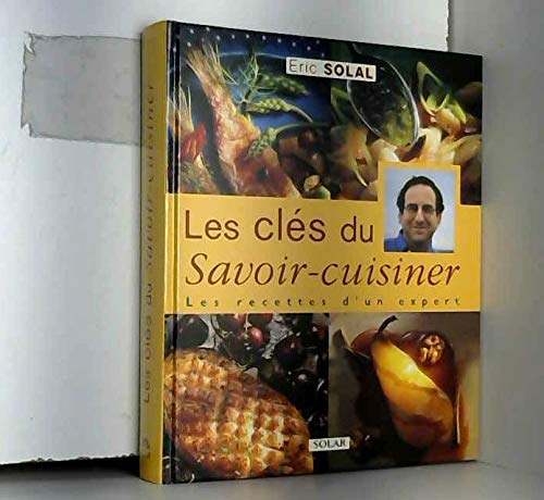 Les clés du savoir cuisiner : les recettes d'un expert 9782263029028