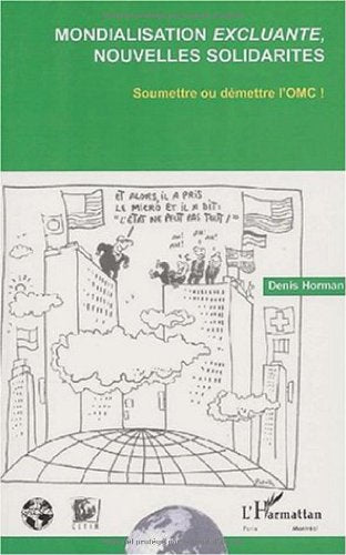 Mondialisation excluante nouvelles solidarites. soumettre ou demettre l'omc 9782747502320