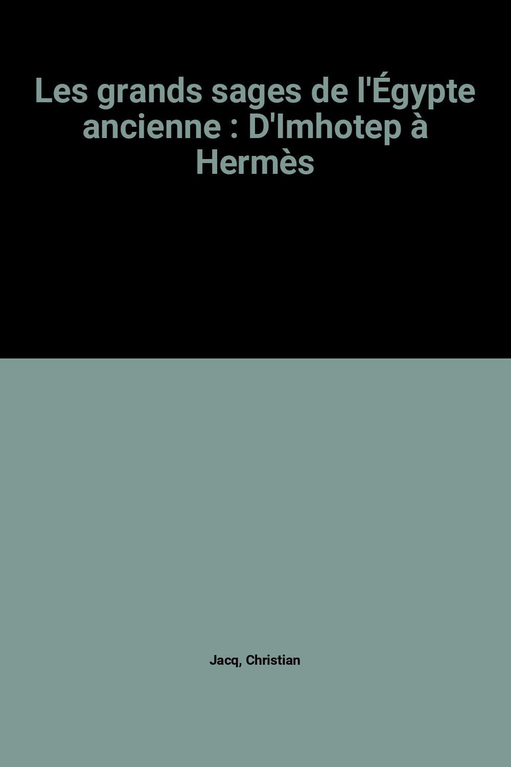 Les grands sages de l'Égypte ancienne : D'Imhotep à Hermès 9782298001624