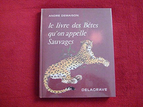 Le livre des betes qu'on appelle sauvages / illustrations de paul durand 