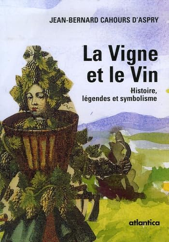 La Vigne et le Vin : Histoire, légendes et symbolisme 9782843947643