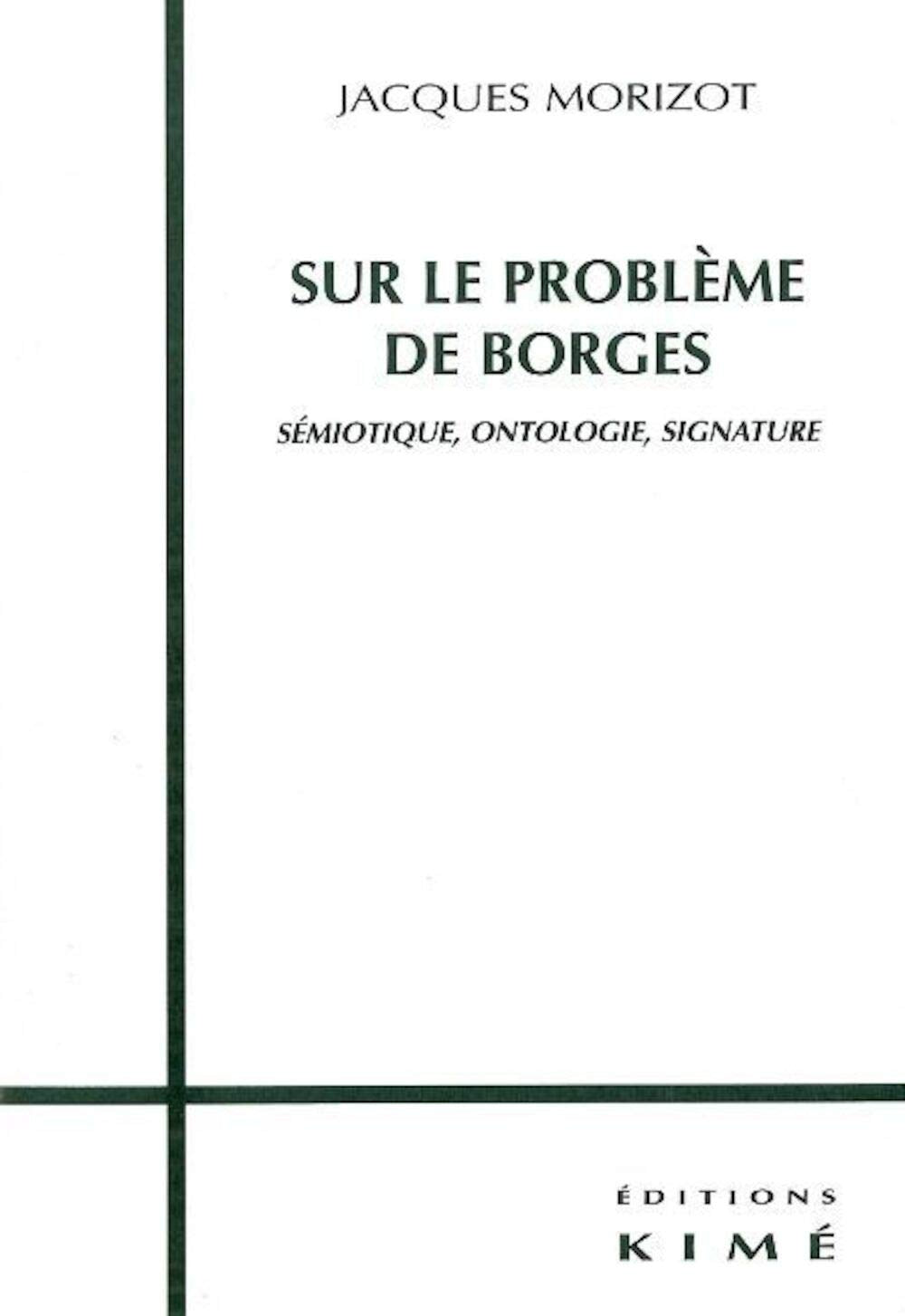 Sur Le Probleme De Borges. Semiotique, Ontologie, Signature 9782841741489