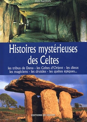 Histoires mystérieuses des Celtes: Les tribus de Dana, les Celtes d'Orient, les dieux mlagiciens, les druides, les quêtes épiques 9782732834245