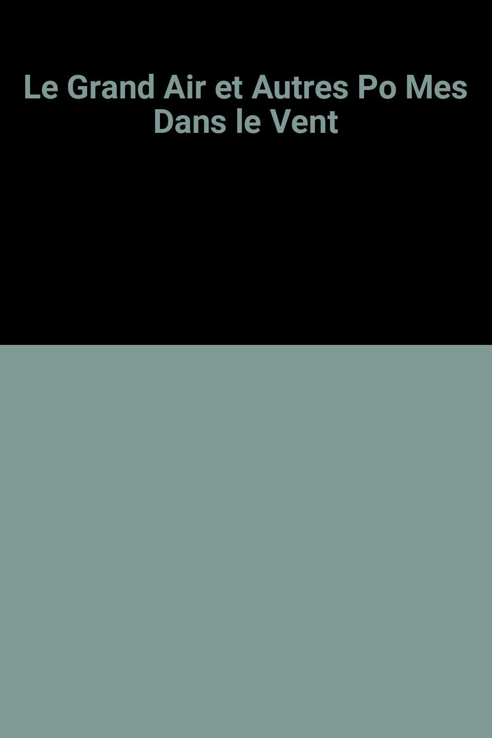 Le Grand Air et Autres Po Mes Dans le Vent 9782912034076