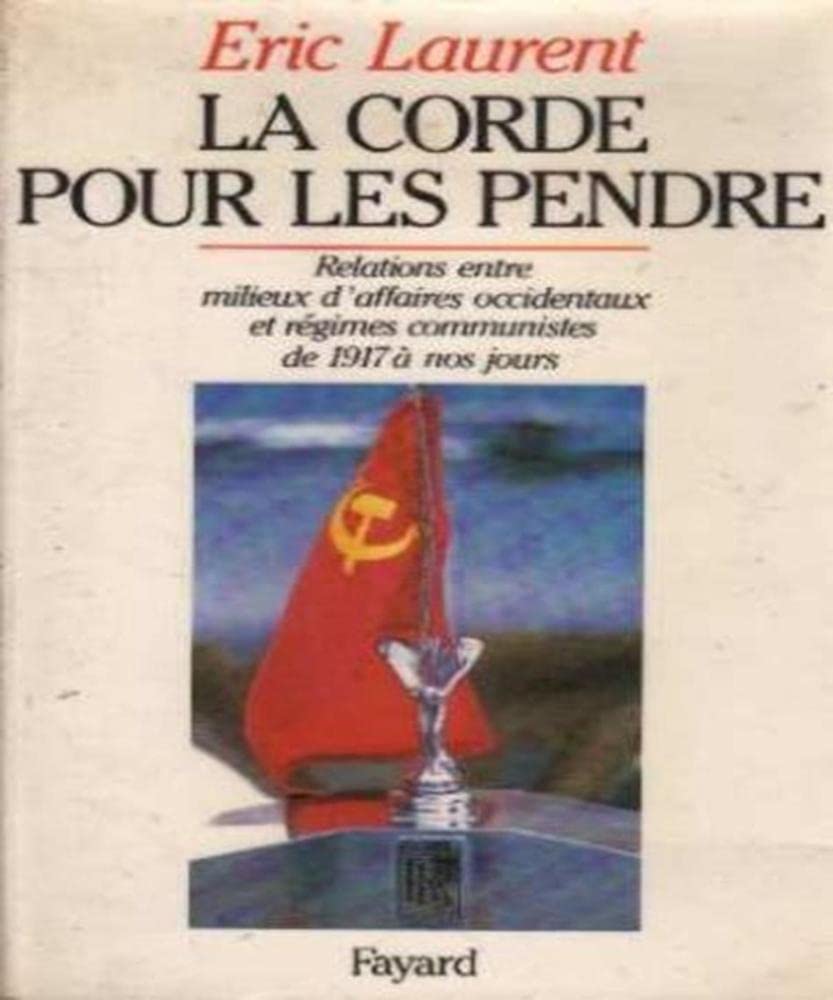 La Corde pour les pendre: Relations entre milieux d'affaires occidentaux et régimes communistes de 1917 à nos jours 9782213015507