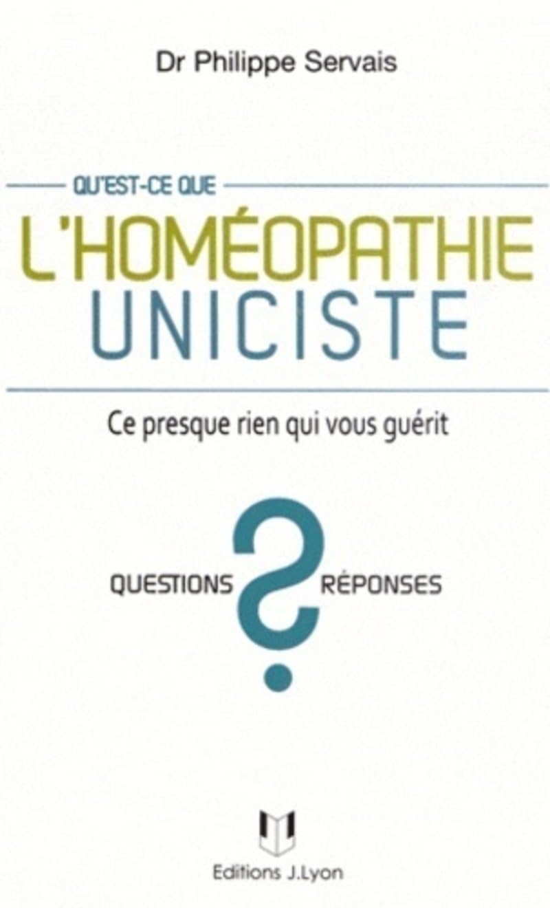 Qu'est-ce que l'homéopathie uniciste ? - Ce presque rien qui vous guérit 9782843192753