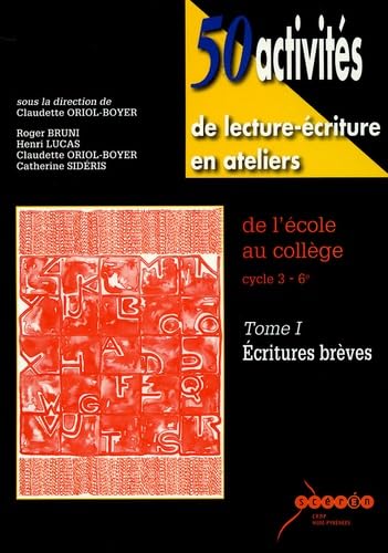 50 activités de lecture-écriture en ateliers de l'école au collège cycle 3-6e: Tome 1, Ecritures brèves 9782865650156