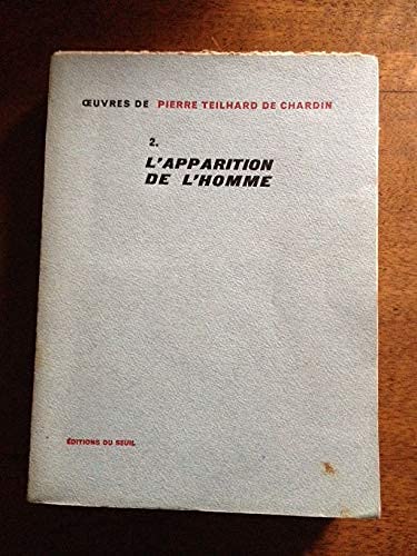 Pierre Teilhard de Chardin. Oeuvres. 2. L'Apparition de l'homme : . Avant-propos du P. N. M. Wildiers 