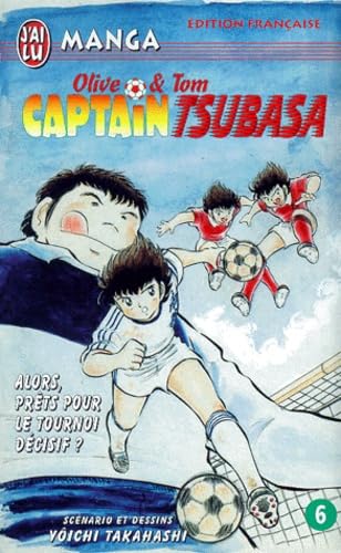 Captain Tsubasa, tome 6 : Alors, prêts pour le tournoi décisif ? 9782290300534