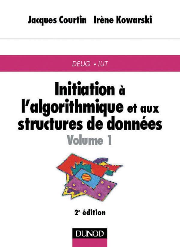Initiation à l'algorithmique et aux structures de données, volume 1 9782100040391