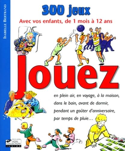 Jouez: 300 jeux pour les enfants, bébé et toute la famille... 9782258049901