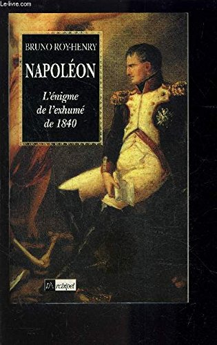 Napoléon : L'énigme de l'exhumé de 1840 9782841872558