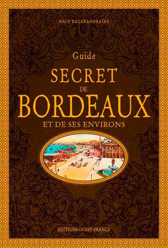 Guide secret de Bordeaux et de ses environs 9782737381478