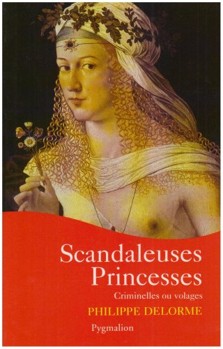 Scandaleuses princesses: CRIMINELLES OU VOLAGES 9782857048343