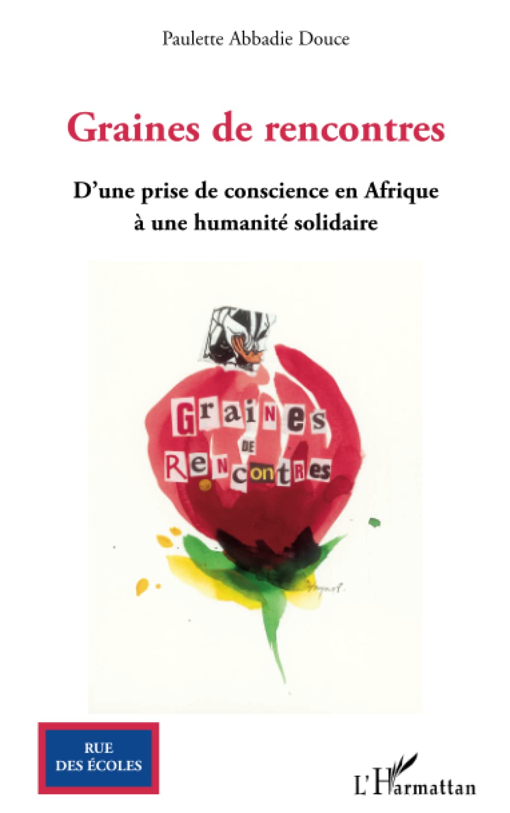 Graines de rencontres: D'une prise de conscience en Afrique à une humanité solidaire 9782296075986