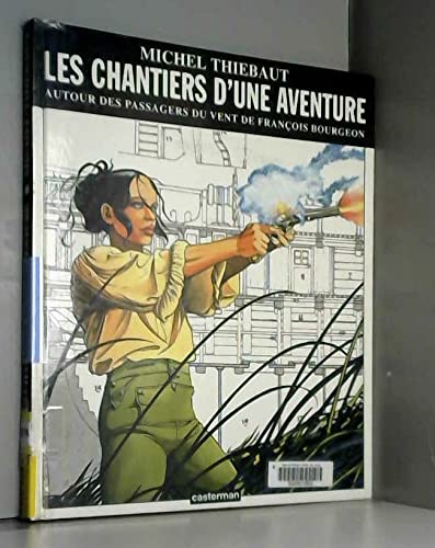 Les Chantiers d'une aventure. Autour des passagers du vent de François Bourgeon 9782203380233