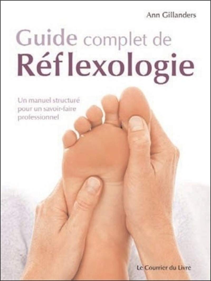 Guide complet de Réflexologie - Un manuel structuré pour un savoir6faire professionnel 9782702907672