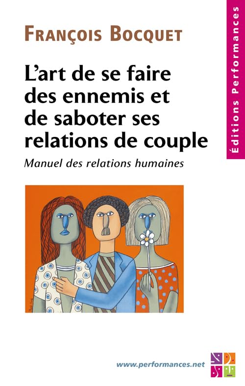 L'art de se faire des ennemis et de saboter ses relations de couple - Manuel des relations humaines 9782952161275