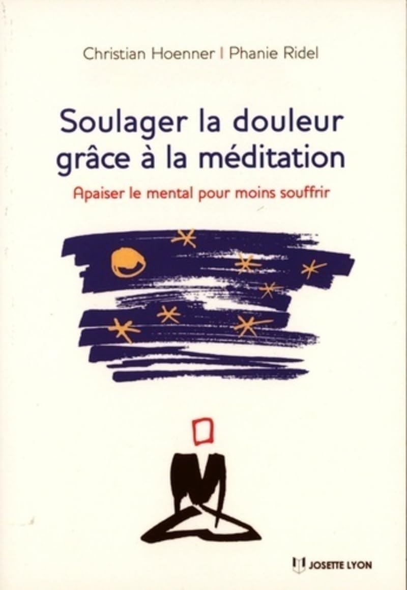 Soulager la douleur grâce à la méditation - Apaiser le mental pour moins souffrir 9782843193422