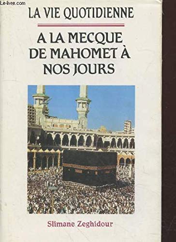 La vie quotidienne à La Mecque : De Mahomet à nos jours 9782724263930