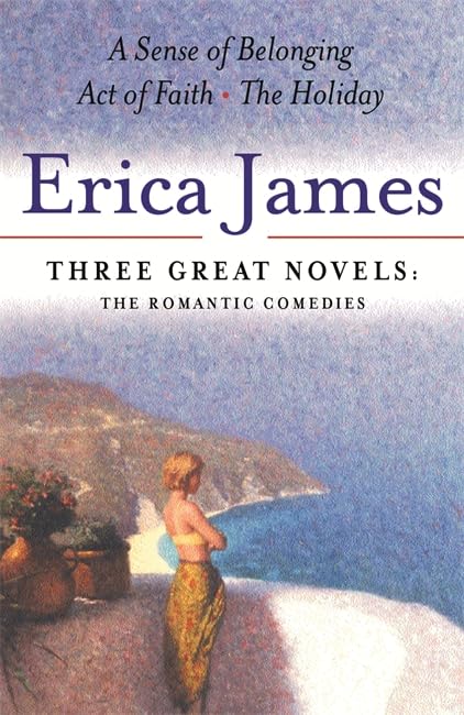 Erica James: Three Great Novels: The Romantic Comedies: A Sense of Belonging, Act of Faith, The Holiday 9780752856582