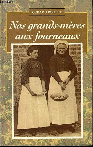 Nos grands-mères aux fourneaux : Savoureuses anecdotes et bons petits plats de la cuisine paysanne 9782865531073