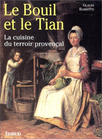 Le Bouil Et Le Tian. La Cuisine Du Terroir Provencal 9782857448860