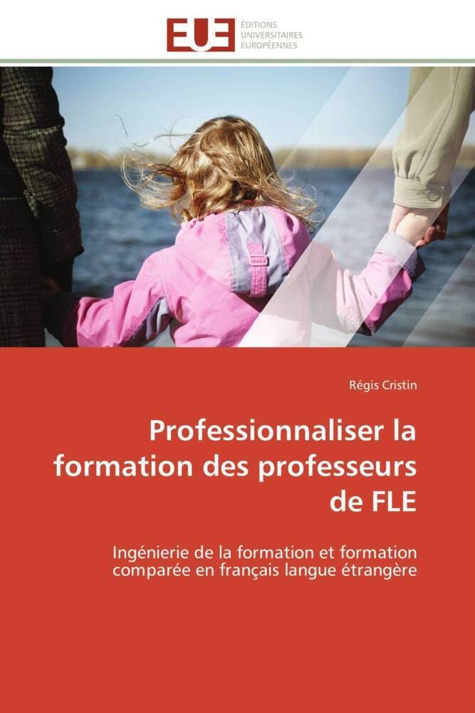 Professionnaliser la formation des professeurs de FLE: Ingénierie de la formation et formation comparée en français langue étrangère 9786131584961