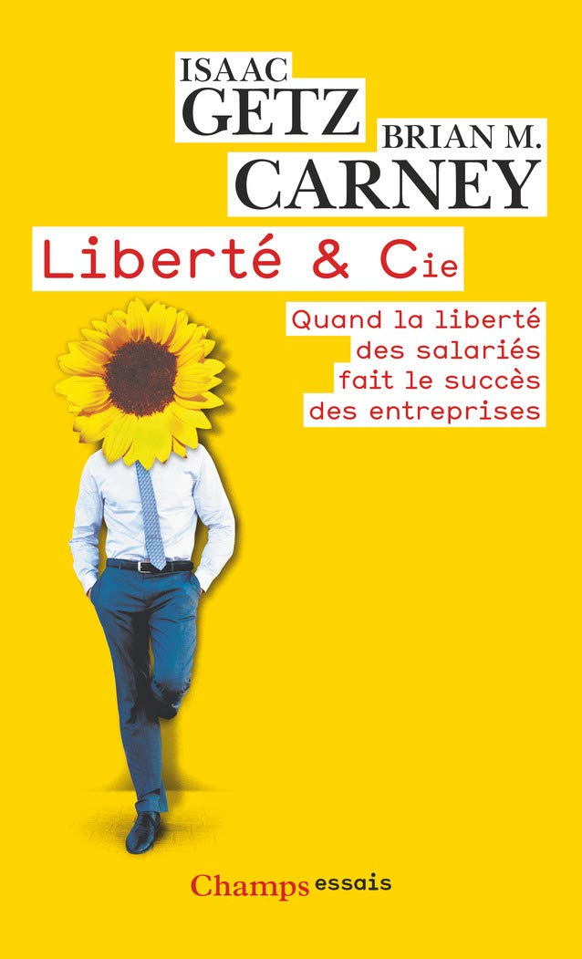 Liberté & Cie: Quand la liberté des salariés fait le bonheur des entreprises 9782081290983