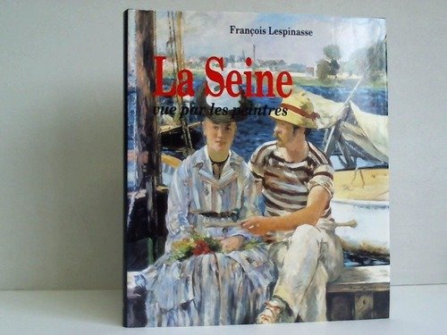 La Seine vu par les peintres [par : Jean-Petit-Lespinasse], Edita, 1993 9782880012861