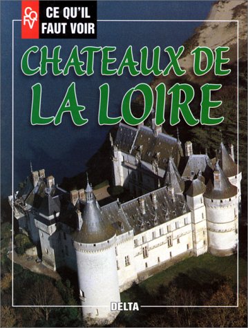 Ce qu'il faut voir : châteaux de la Loire 9782910954260