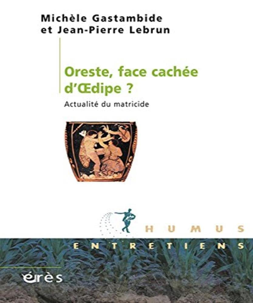 Oreste, face cachée d'Oedipe ? Actualité du matricide 9782749237015