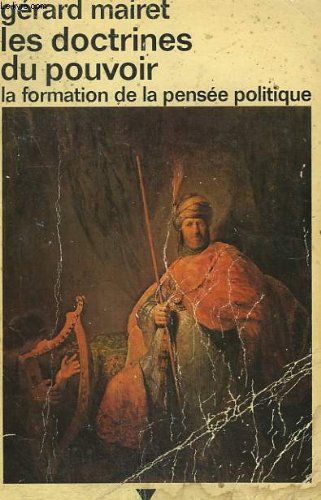 LES DOCTRINES DU POUVOIR. LA FORMATION DE LA PENSEE POLITIQUE. COLLECTION : IDEES N° 355 